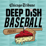 Deep Dish Baseball A Chicago Baseball Podcast