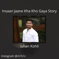 Insaan Jaane Kha Kho gaya Hai-Story by Ishan Kohli
