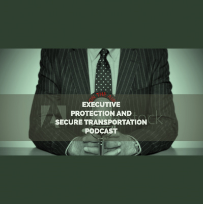 Executive Protection And Secure Transportation Podcast