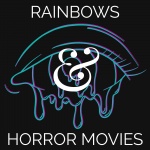 Rainbows And Horror Movies