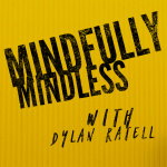 Mindfully Mindless With Dylan Ratell