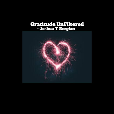 Joshua T. Berglans Gratitude:unfiltered