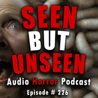 226: Seen But Unseen - Chilling Tales for Dark Nights