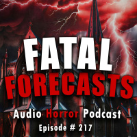 217: Fatal Forecasts - Chilling Tales for Dark Nights