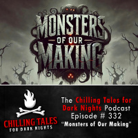 332: Monsters of Our Making - Chilling Tales for Dark Nights