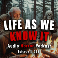 268: Life as we Know it - Chilling Tales for Dark Nights