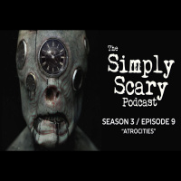 9: S3E09 - Atrocities – The Simply Scary Podcast