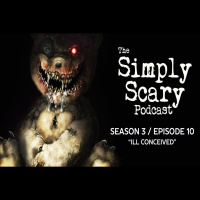 10: S3E10 - Ill Conceived – The Simply Scary Podcast