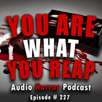 227: You Are What You Reap - Chilling Tales for Dark Nights