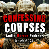 302: Confessing Corpses - Chilling Tales for Dark Nights