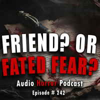 242: Friend? Or Fated Fear? - Chilling Tales for Dark Nights