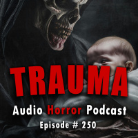 250: Trauma - Chilling Tales for Dark Nights