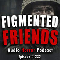 232: Figmented Friends - Chilling Tales for Dark Nights
