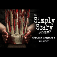 8: S3E08 - Evil Idols – The Simply Scary Podcast