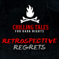 84: Retrospective Regrets – Chilling Tales for Dark Nights