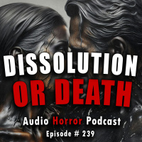 239: Dissolution or Death - Chilling Tales for Dark Nights