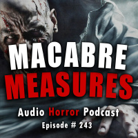 243: Macabre Measures - Chilling Tales for Dark Nights