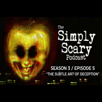 5: S3E05 – “The Subtle Art of Deception” – The Simply Scary Podcast