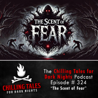 324: The Scent of Fear - Chilling Tales for Dark Nights