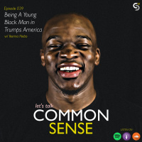 EP39: Being A Young 
Black Man in 
Trumps America