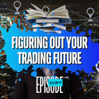 1137 - Figuring Out Your Trading Future