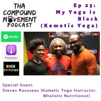 25: “My Yoga is Black (Kemetic Yoga)” w/ Steven Rousseau