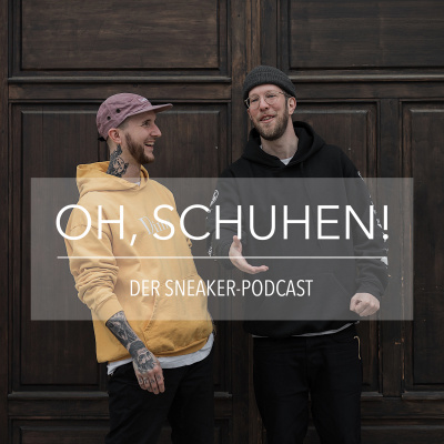 Oh, Schuhen! - Der Sneaker-podcast