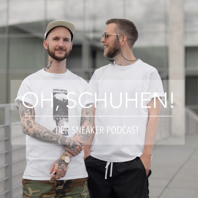 Oh, Schuhen! - Der Sneaker-podcast