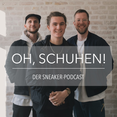 Oh, Schuhen! - Der Sneaker-podcast