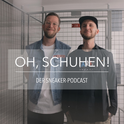 Oh, Schuhen! - Der Sneaker-podcast