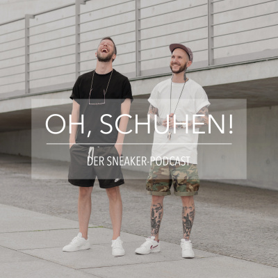 Oh, Schuhen! - Der Sneaker-podcast