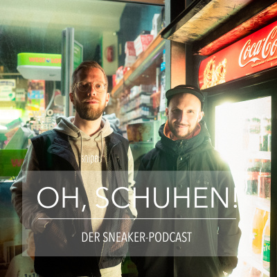 Oh, Schuhen! - Der Sneaker-podcast