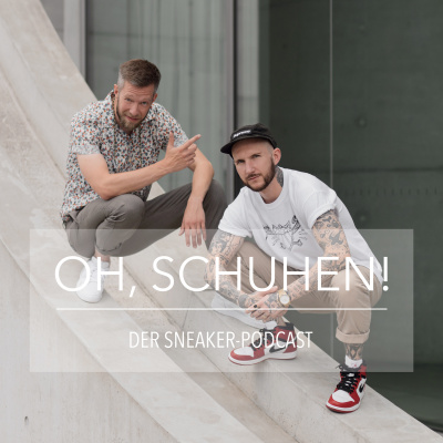 Oh, Schuhen! - Der Sneaker-podcast