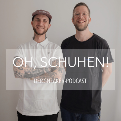 Oh, Schuhen! - Der Sneaker-podcast