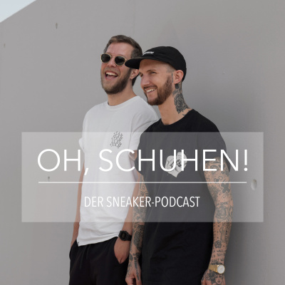Oh, Schuhen! - Der Sneaker-podcast