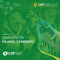 CSP Podcast T01 EP17 | Situações engraçadas de uma mineira com o cearensês