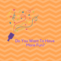 45: Do You Want To Have More Fun