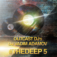 OUTCAST DJs  DJ Vadim Adamov - #THEDEEP 5