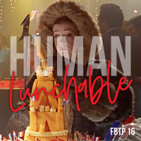 FBTP 16: Human Lunchable