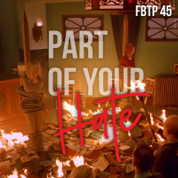 FBTP 45: Part of Your Hate