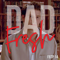 FBTP 14: Dad Fresh