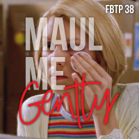 FBTP 38: Maul Me Gently