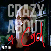 FBTP 15: CRAZY About a Cad