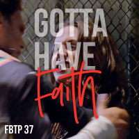 FBTP 37: Gotta Have Faith