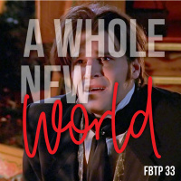 FBTP 33: A Whole New World