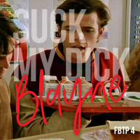 FBTP 4: Suck My Dick, Blayne