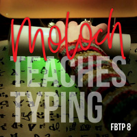 FBTP 8: Moloch Teaches Typing