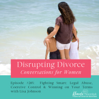 Episode 205: Fighting Smart: Legal Abuse, Coercive Control  Winning on Your Terms with Lisa Johnson