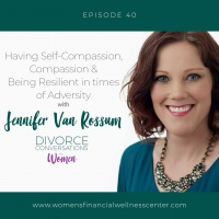 EP40: Having Self-Compassion, Compassion, and Being Resilient in times of Adversity with Jennifer Van Rossum