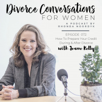 Episode 072: How To Prepare Your Credit Before  After Divorce with Jeanne Kelly